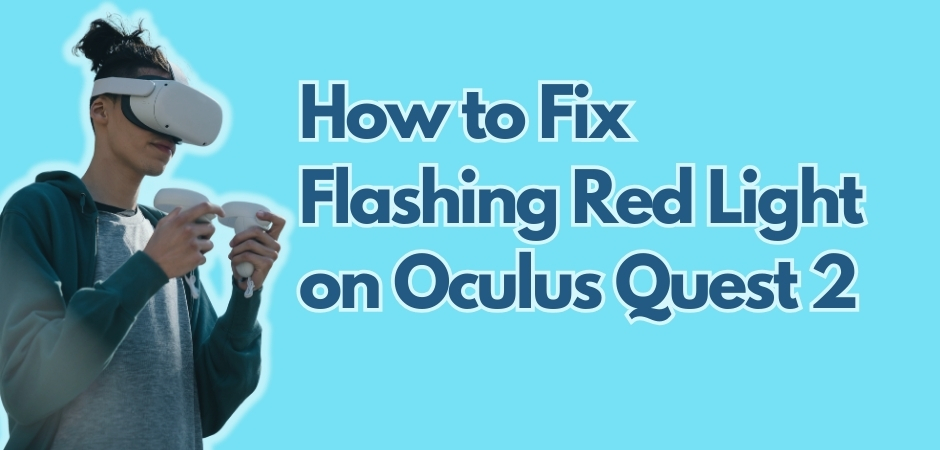 How to Fix Flashing Red Light on Oculus Quest 2