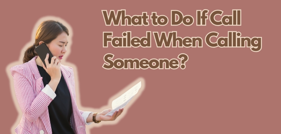 What to Do If Call Failed When Calling Someone