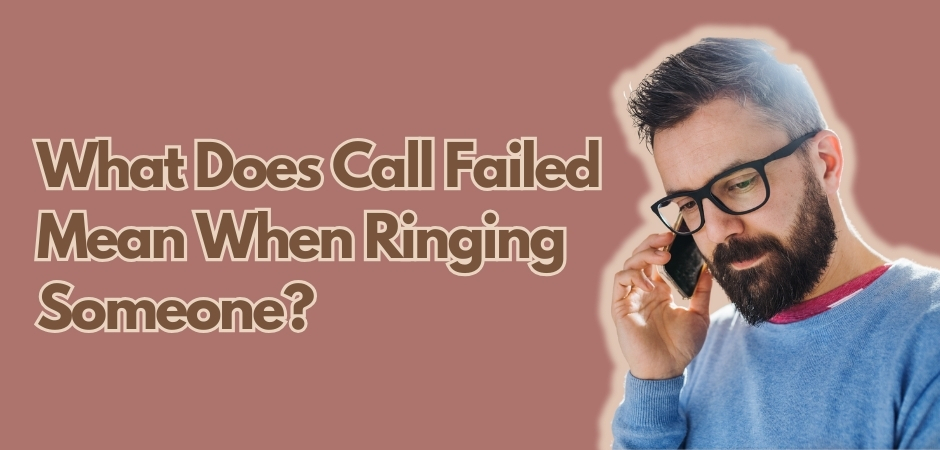 What Does Call Failed Mean When Ringing Someone