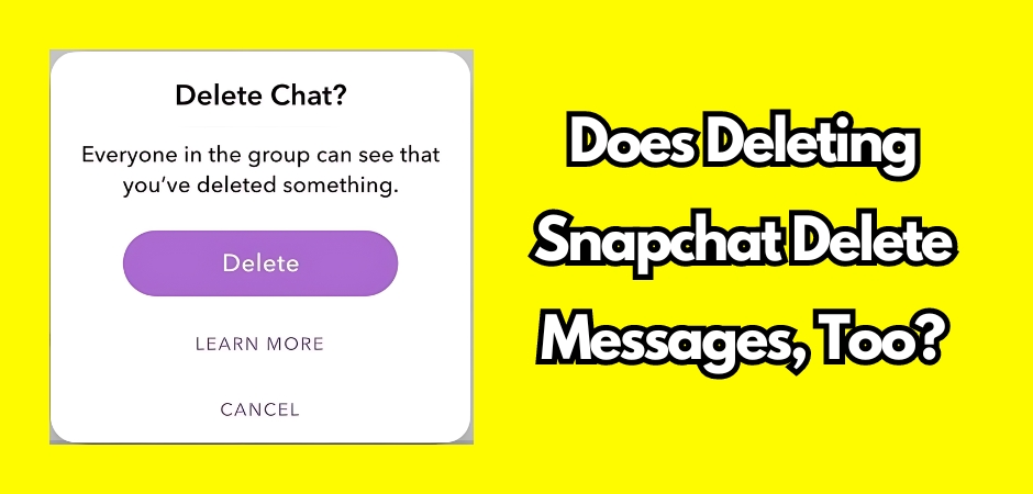 Does Deleting Snapchat, Delete Messages?