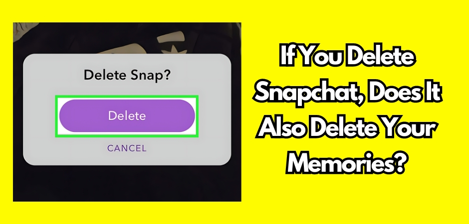 If You Delete Snapchat, Does It Delete Your Memories?