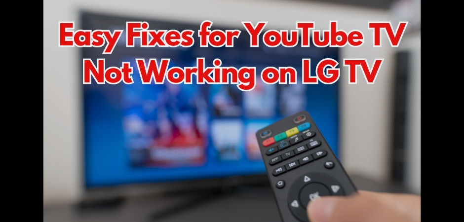 YouTube TV Not Working on LG TV